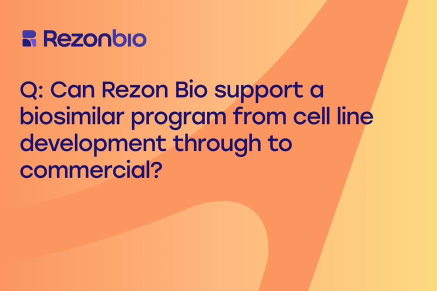 Thumbnail image of the post with the title: Q: Can Rezon Bio support a biosimilar program from cell line development through to commercial? 